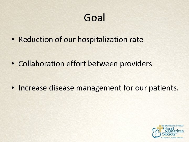 Goal • Reduction of our hospitalization rate • Collaboration effort between providers • Increase
