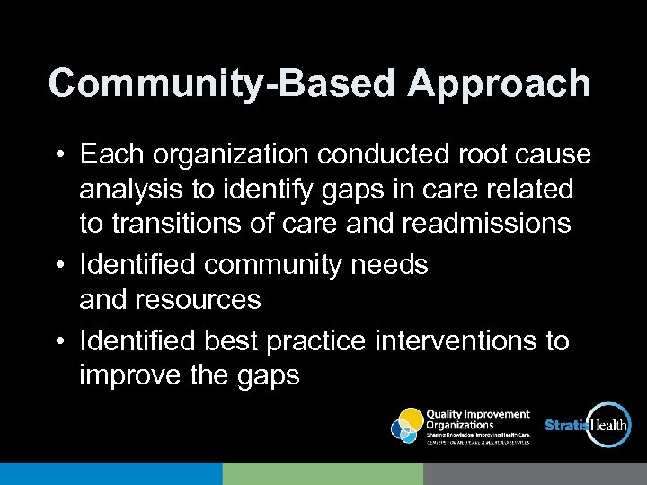 Community-Based Approach • Each organization conducted root cause analysis to identify gaps in care