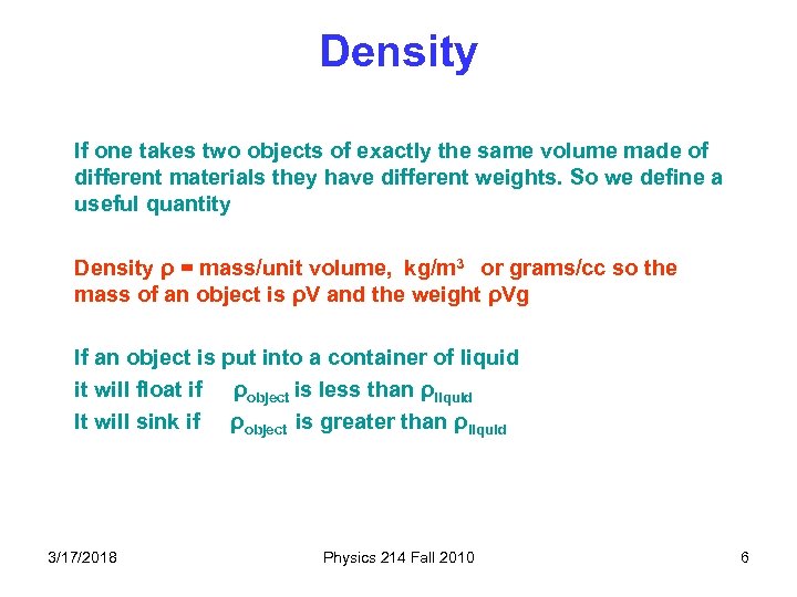 Density If one takes two objects of exactly the same volume made of different