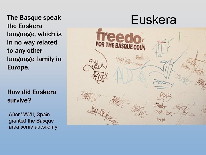 The Basque speak the Euskera language, which is in no way related to any