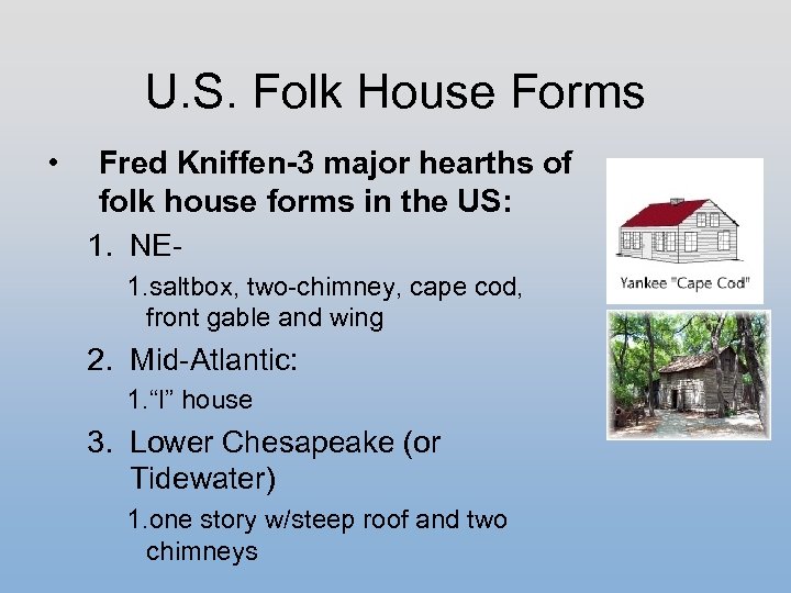 U. S. Folk House Forms • Fred Kniffen-3 major hearths of folk house forms