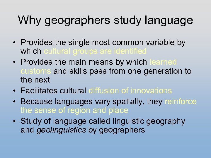 Why geographers study language • Provides the single most common variable by which cultural