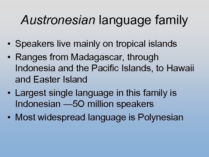 Austronesian language family • Speakers live mainly on tropical islands • Ranges from Madagascar,