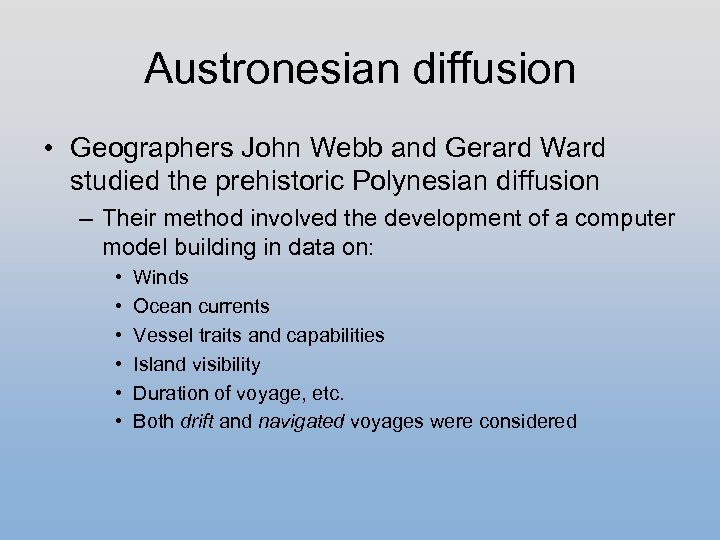 Austronesian diffusion • Geographers John Webb and Gerard Ward studied the prehistoric Polynesian diffusion