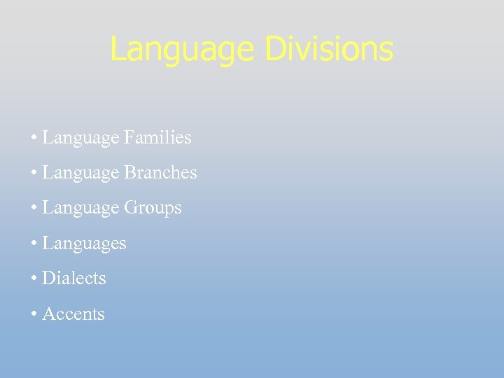Language Divisions • Language Families • Language Branches • Language Groups • Languages •