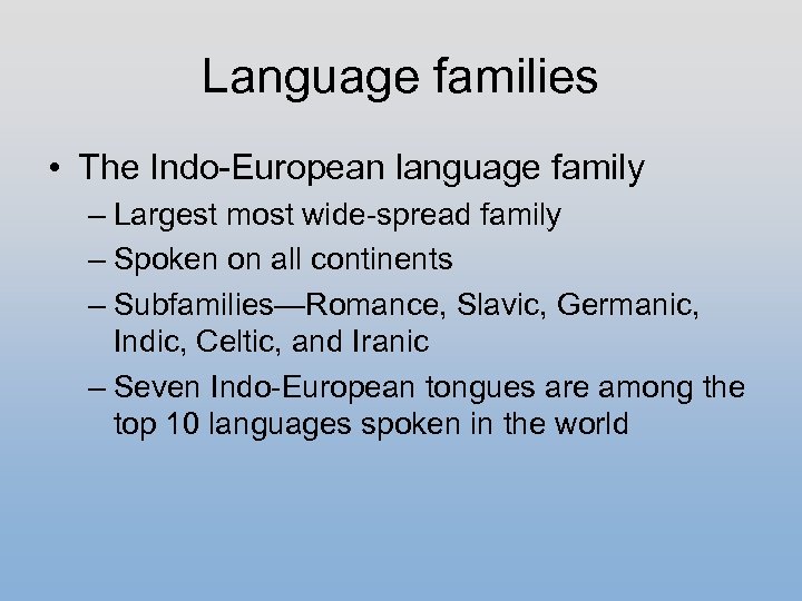 Language families • The Indo-European language family – Largest most wide-spread family – Spoken