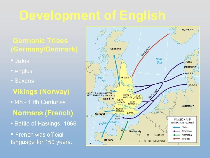 Development of English Germanic Tribes (Germany/Denmark) • Jutes • Angles • Saxons Vikings (Norway)