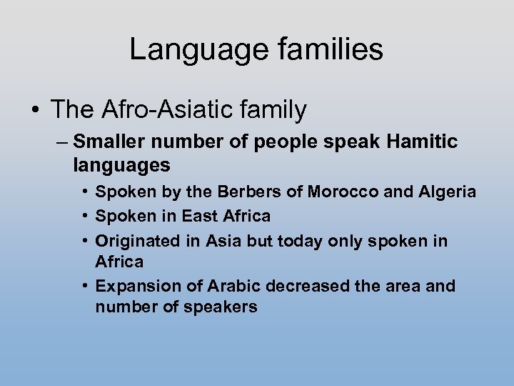 Language families • The Afro-Asiatic family – Smaller number of people speak Hamitic languages