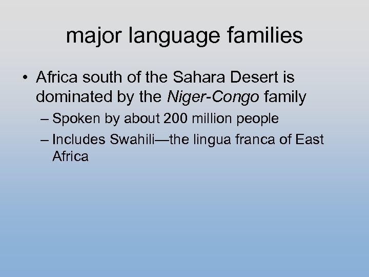major language families • Africa south of the Sahara Desert is dominated by the