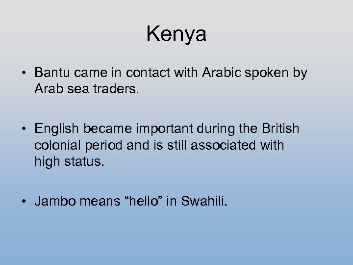 Kenya • Bantu came in contact with Arabic spoken by Arab sea traders. •