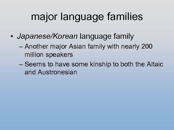 major language families • Japanese/Korean language family – Another major Asian family with nearly