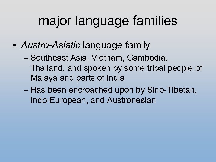 major language families • Austro-Asiatic language family – Southeast Asia, Vietnam, Cambodia, Thailand, and
