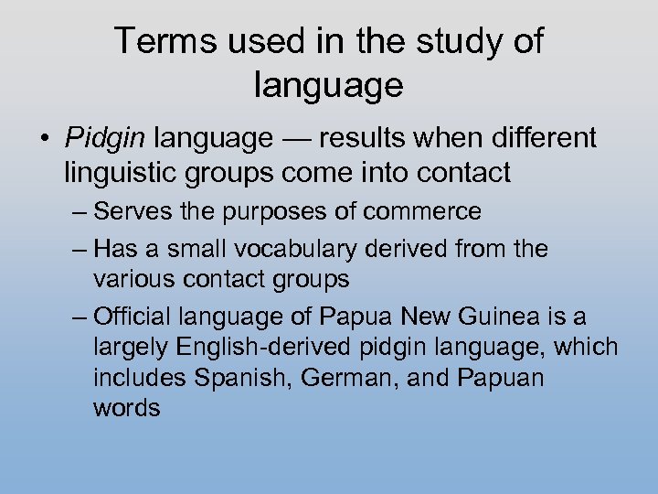 Terms used in the study of language • Pidgin language — results when different