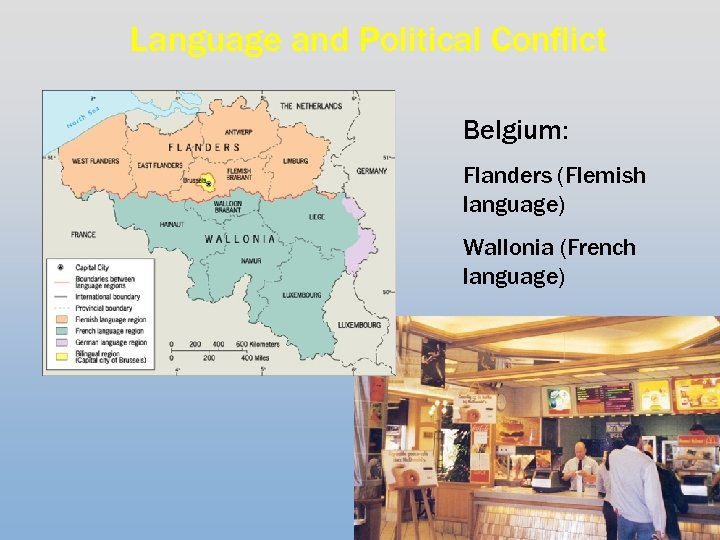 Language and Political Conflict Belgium: Flanders (Flemish language) Wallonia (French language) 