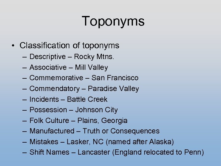Toponyms • Classification of toponyms – – – – – Descriptive – Rocky Mtns.