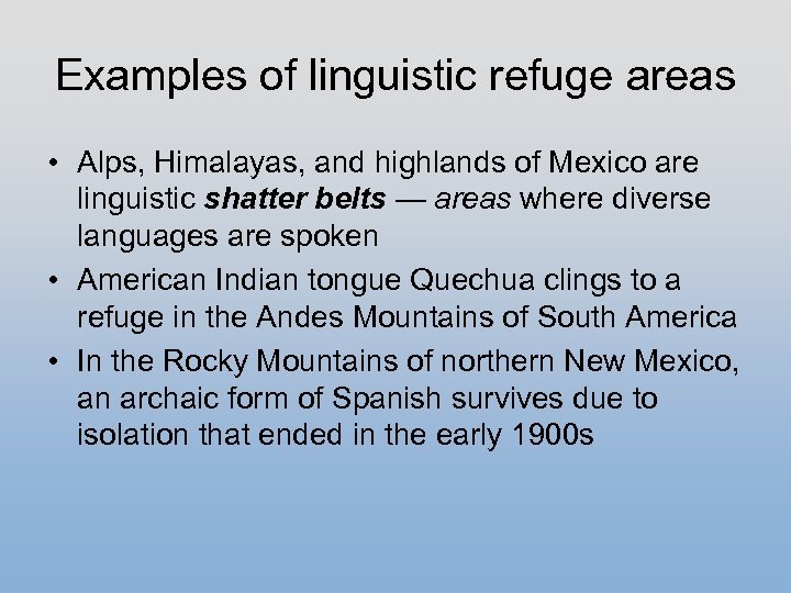 Examples of linguistic refuge areas • Alps, Himalayas, and highlands of Mexico are linguistic