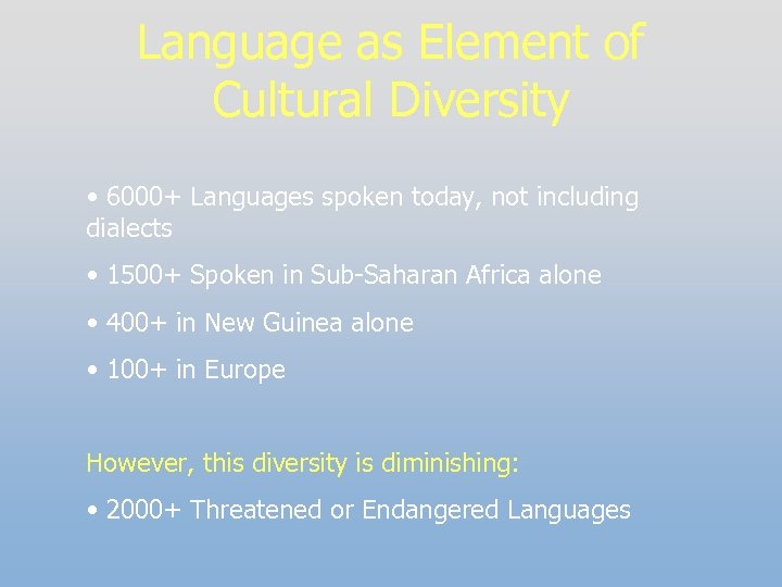 Language as Element of Cultural Diversity • 6000+ Languages spoken today, not including dialects