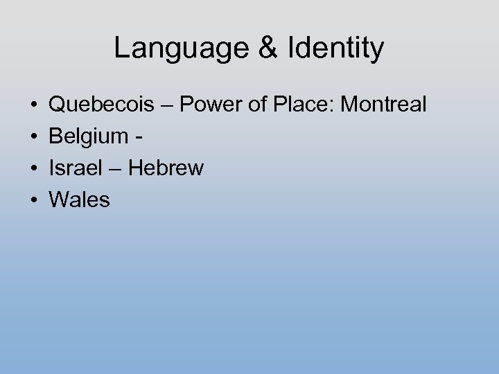 Language & Identity • • Quebecois – Power of Place: Montreal Belgium Israel –
