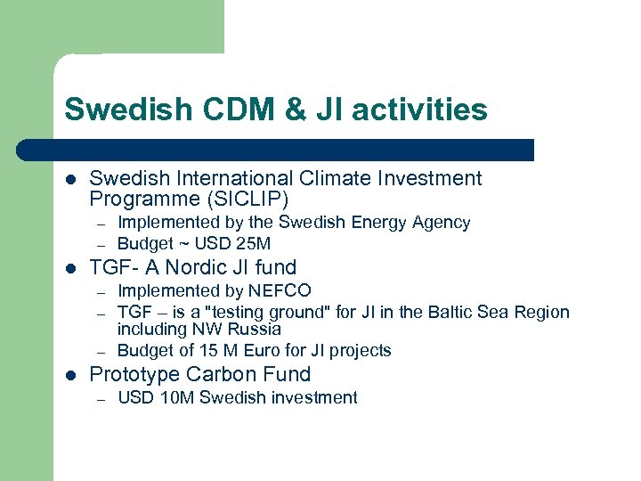 Swedish CDM & JI activities l Swedish International Climate Investment Programme (SICLIP) – –