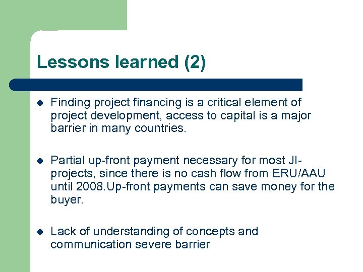 Lessons learned (2) l Finding project financing is a critical element of project development,