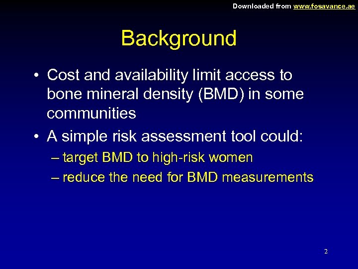 Downloaded from www. fosavance. ae Background • Cost and availability limit access to bone