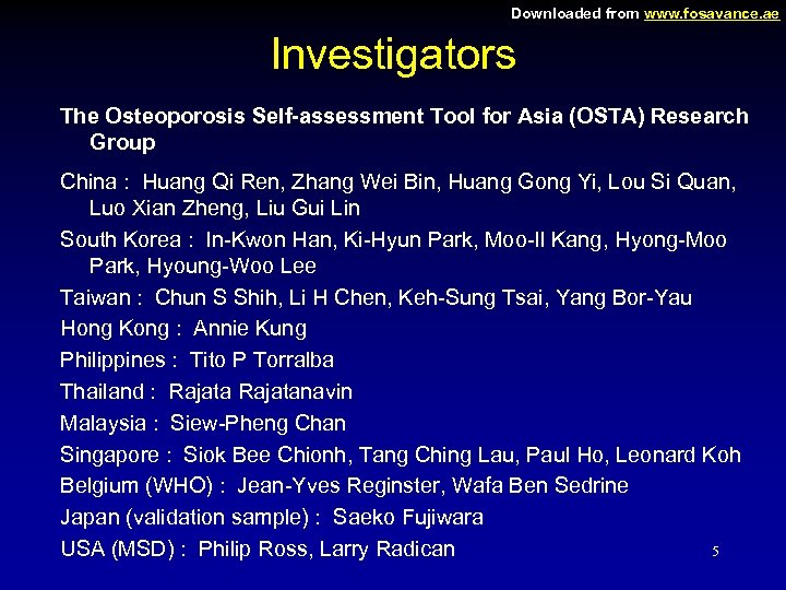 Downloaded from www. fosavance. ae Investigators The Osteoporosis Self-assessment Tool for Asia (OSTA) Research