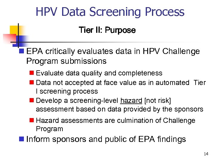 HPV Data Screening Process Tier II: Purpose n EPA critically evaluates data in HPV