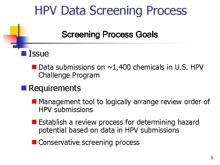 HPV Data Screening Process Goals n Issue n Data submissions on ~1, 400 chemicals