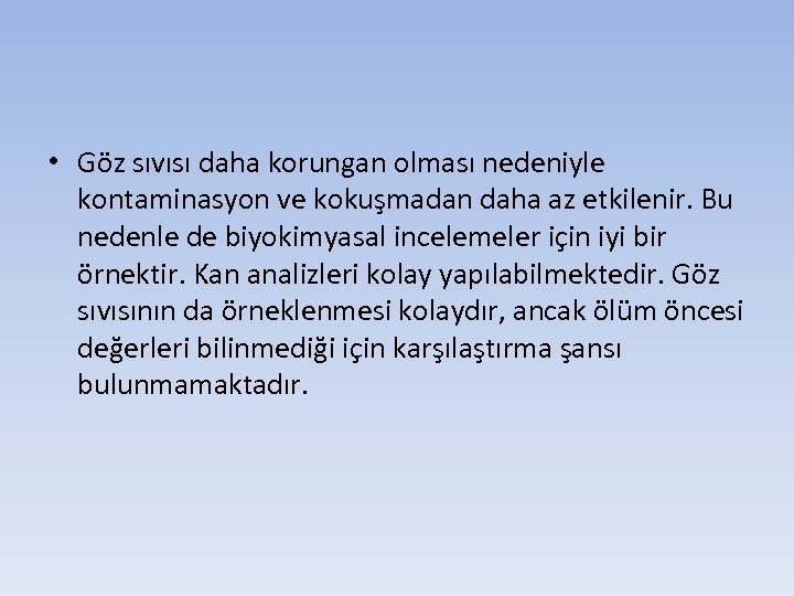  • Göz sıvısı daha korungan olması nedeniyle kontaminasyon ve kokuşmadan daha az etkilenir.