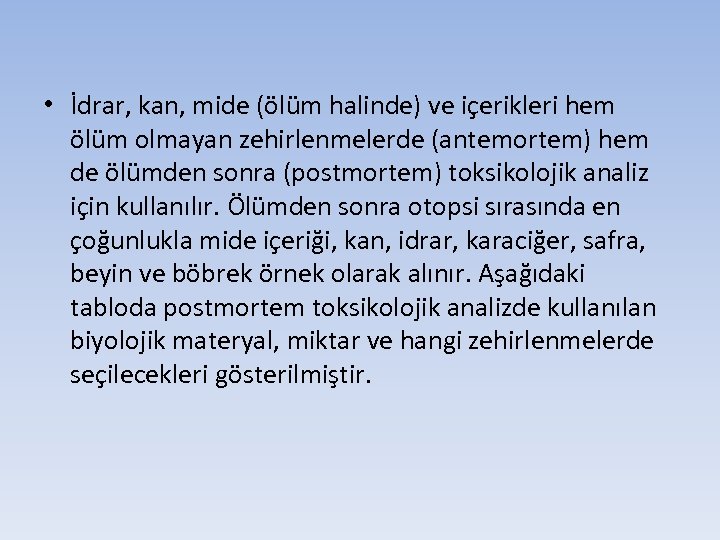  • İdrar, kan, mide (ölüm halinde) ve içerikleri hem ölüm olmayan zehirlenmelerde (antemortem)