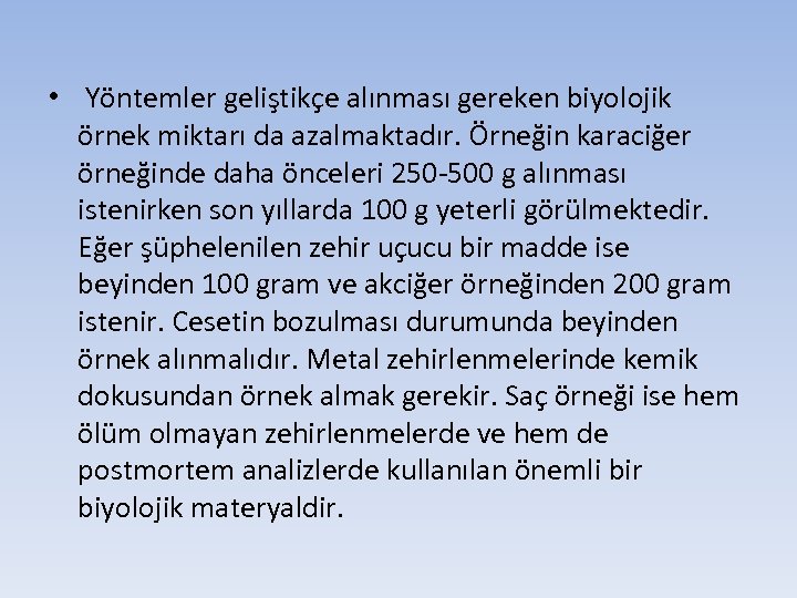  • Yöntemler geliştikçe alınması gereken biyolojik örnek miktarı da azalmaktadır. Örneğin karaciğer örneğinde