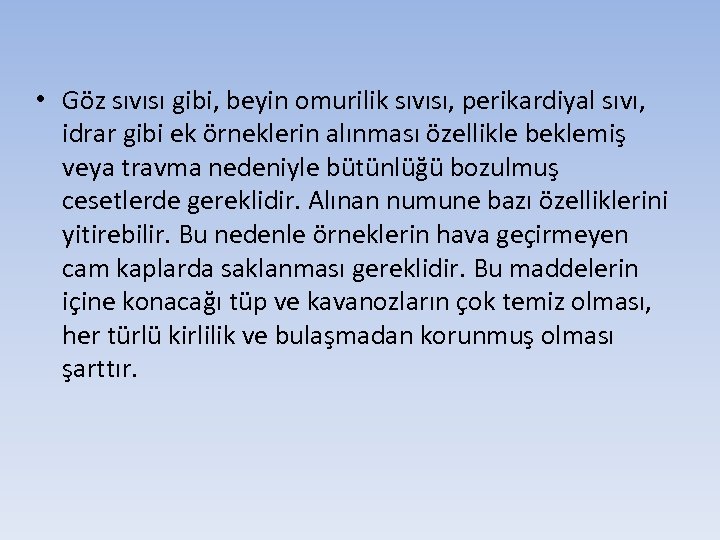  • Göz sıvısı gibi, beyin omurilik sıvısı, perikardiyal sıvı, idrar gibi ek örneklerin