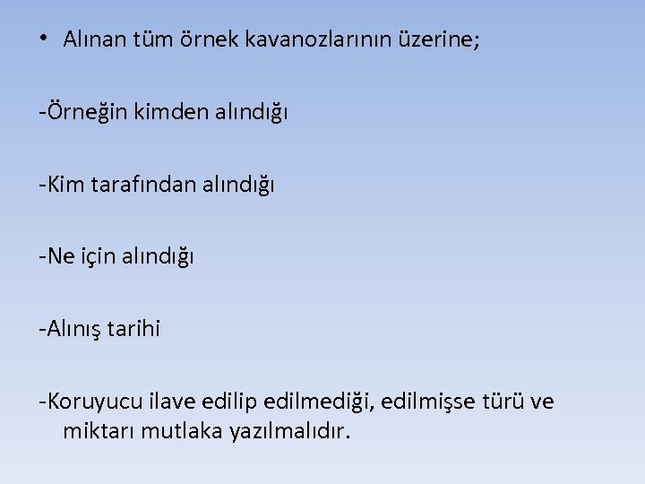  • Alınan tüm örnek kavanozlarının üzerine; -Örneğin kimden alındığı -Kim tarafından alındığı -Ne