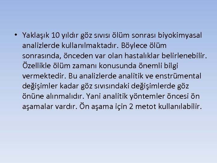  • Yaklaşık 10 yıldır göz sıvısı ölüm sonrası biyokimyasal analizlerde kullanılmaktadır. Böylece ölüm