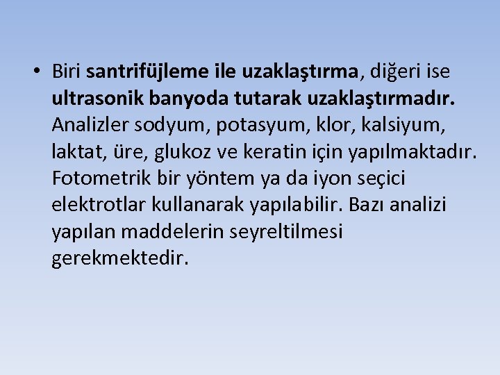  • Biri santrifüjleme ile uzaklaştırma, diğeri ise ultrasonik banyoda tutarak uzaklaştırmadır. Analizler sodyum,