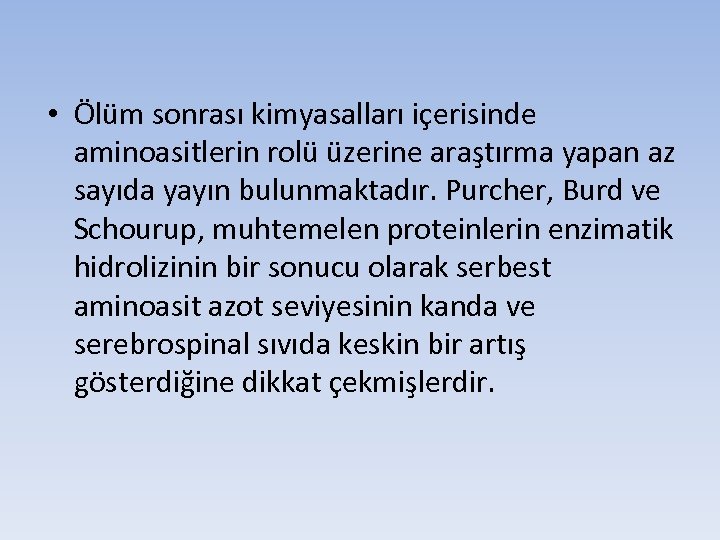  • Ölüm sonrası kimyasalları içerisinde aminoasitlerin rolü üzerine araştırma yapan az sayıda yayın