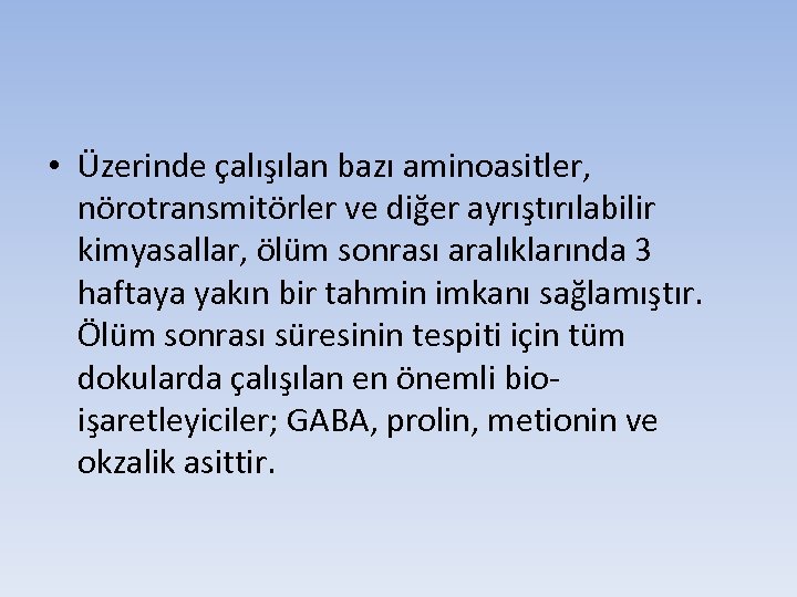  • Üzerinde çalışılan bazı aminoasitler, nörotransmitörler ve diğer ayrıştırılabilir kimyasallar, ölüm sonrası aralıklarında