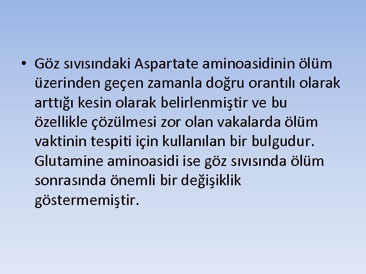  • Göz sıvısındaki Aspartate aminoasidinin ölüm üzerinden geçen zamanla doğru orantılı olarak arttığı