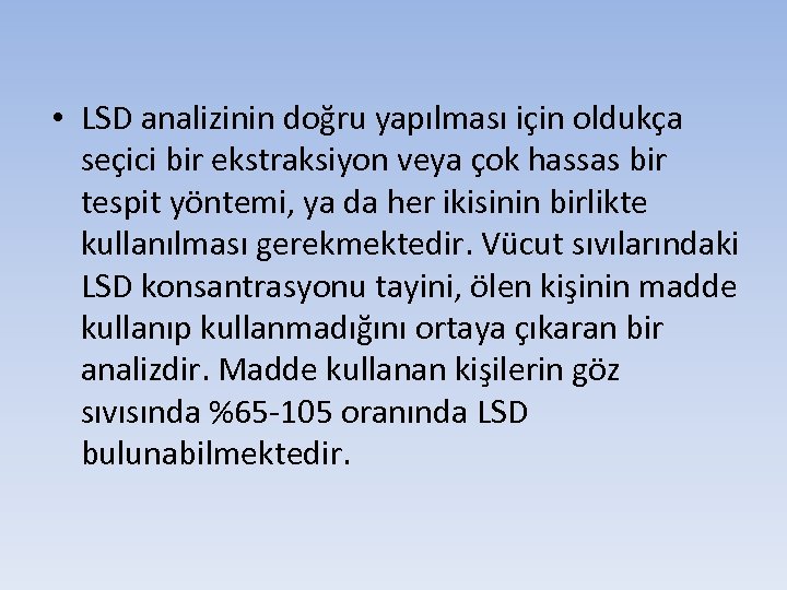  • LSD analizinin doğru yapılması için oldukça seçici bir ekstraksiyon veya çok hassas