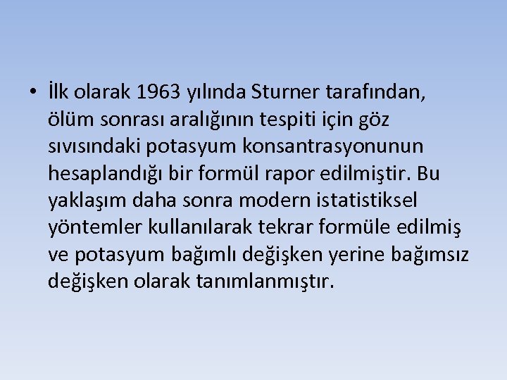  • İlk olarak 1963 yılında Sturner tarafından, ölüm sonrası aralığının tespiti için göz
