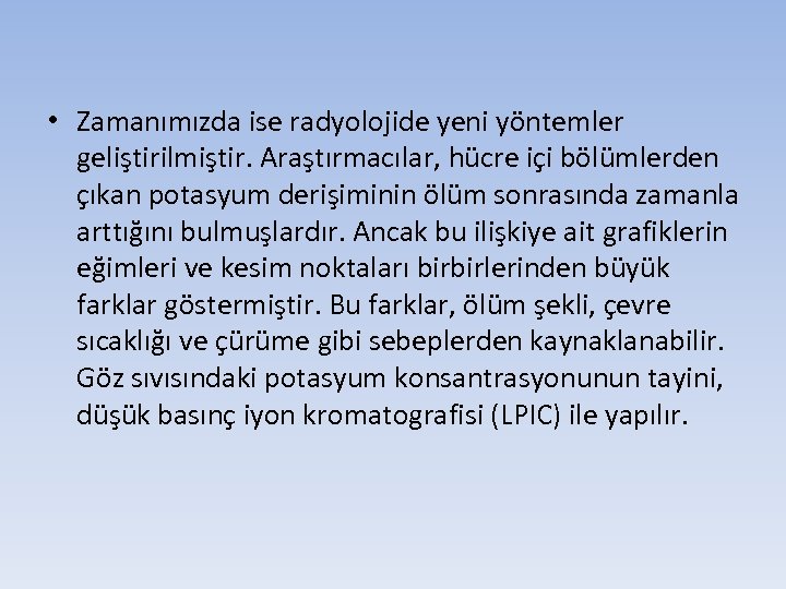  • Zamanımızda ise radyolojide yeni yöntemler geliştirilmiştir. Araştırmacılar, hücre içi bölümlerden çıkan potasyum