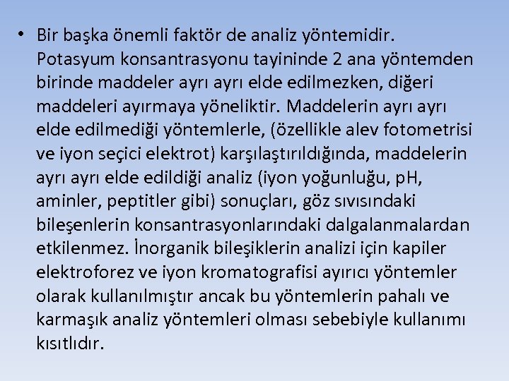  • Bir başka önemli faktör de analiz yöntemidir. Potasyum konsantrasyonu tayininde 2 ana
