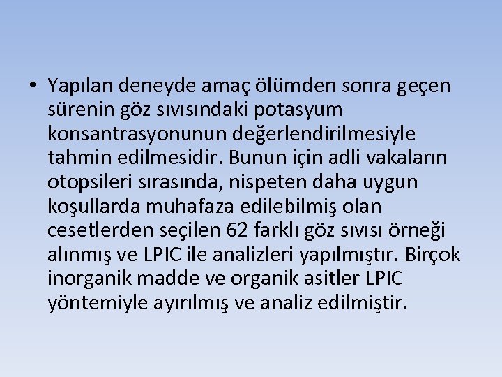  • Yapılan deneyde amaç ölümden sonra geçen sürenin göz sıvısındaki potasyum konsantrasyonunun değerlendirilmesiyle