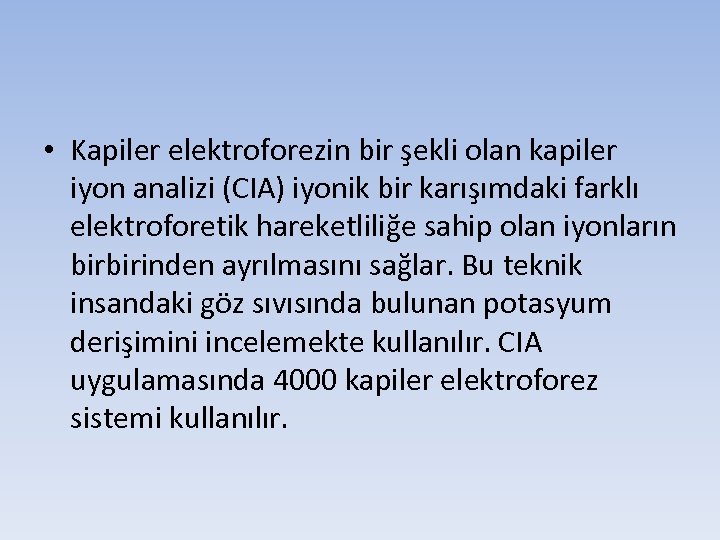  • Kapiler elektroforezin bir şekli olan kapiler iyon analizi (CIA) iyonik bir karışımdaki