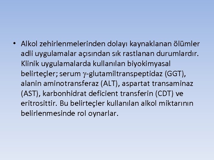  • Alkol zehirlenmelerinden dolayı kaynaklanan ölümler adli uygulamalar açısından sık rastlanan durumlardır. Klinik