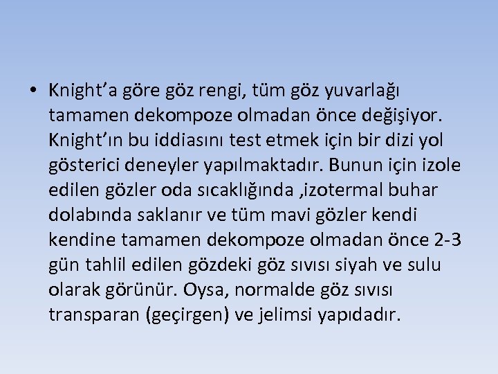 • Knight’a göre göz rengi, tüm göz yuvarlağı tamamen dekompoze olmadan önce değişiyor.