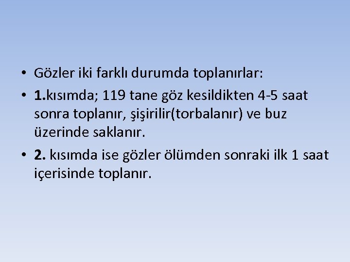  • Gözler iki farklı durumda toplanırlar: • 1. kısımda; 119 tane göz kesildikten