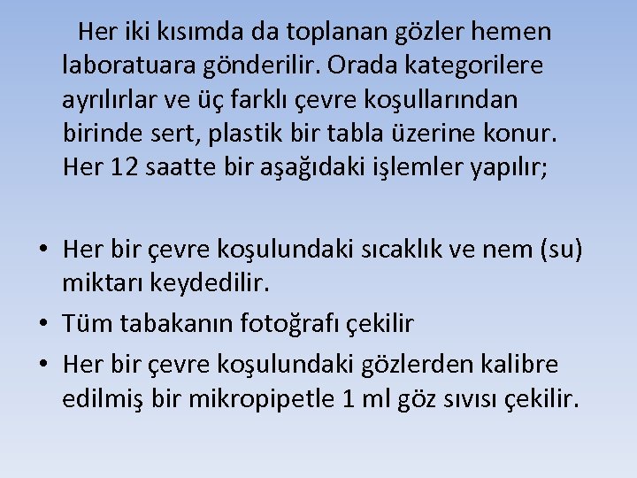  Her iki kısımda da toplanan gözler hemen laboratuara gönderilir. Orada kategorilere ayrılırlar ve