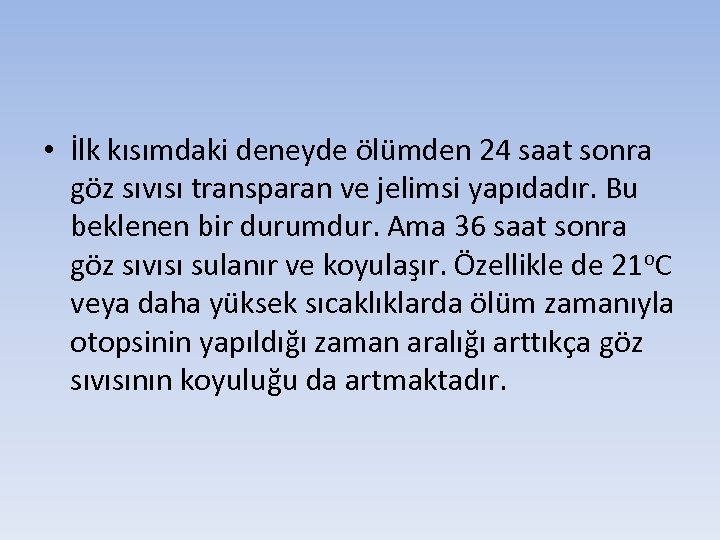  • İlk kısımdaki deneyde ölümden 24 saat sonra göz sıvısı transparan ve jelimsi