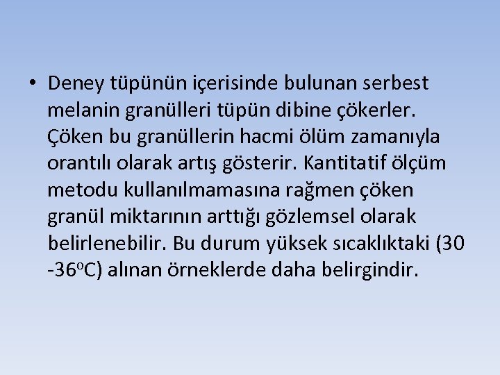  • Deney tüpünün içerisinde bulunan serbest melanin granülleri tüpün dibine çökerler. Çöken bu